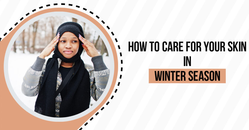 How to Care Your Skin in Winter Season