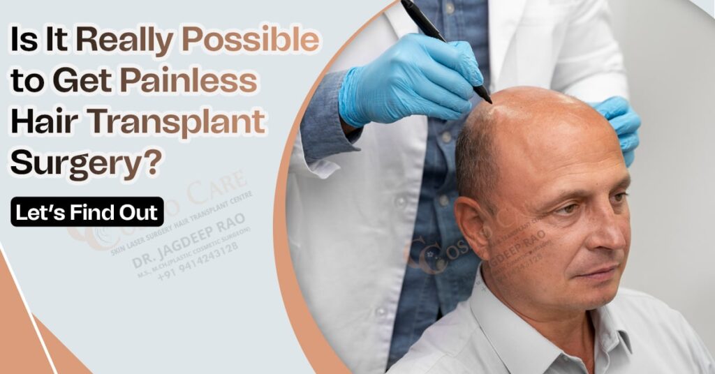 Is It Really Possible to Get Painless Hair Transplant Surgery? Let’s Find Out
